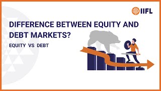 Difference Between Equity and Debt Markets  Equity vs Debt  Knowledge Center  IIFL Securities [upl. by Zilef641]