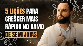 5 MANEIRAS para CRESCER mais RÁPIDO no ramo de SEMIJOIAS [upl. by Furr892]