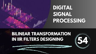 Bilinear Transformation Method in IIR Filters Designing  Lecture 54  Digital Signal Processing [upl. by Dwan]