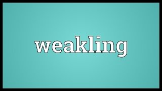 Weakling Meaning [upl. by Eresed]