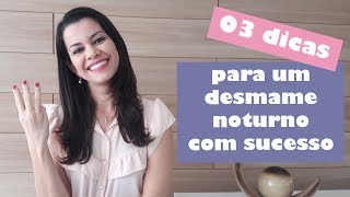 Os 3 passos mais importantes para realizar o desmame noturno com sucesso [upl. by Chrisman310]