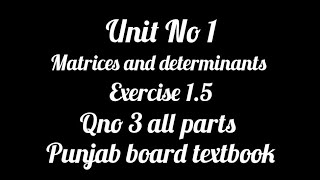 maths class 9th unit 1 matrices and determinents exercise15 question 3 all parts Punjab board [upl. by Zerep452]