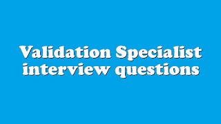 Validation Specialist interview questions [upl. by Jeanne]