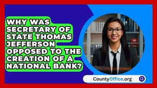 Why Was Secretary Of State Thomas Jefferson Opposed To The Creation Of A National Bank [upl. by Pasadis]