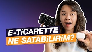 🛍“Eticarete gireceğim ne satabilirim”  Doğru ürün seçimi  ETicarete Giriş [upl. by Hallsy]