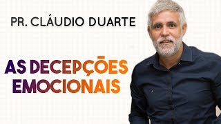 Pastor Cláudio Duarte  AS DECEPÇÕES EMOCIONAIS  Palavras de Fé [upl. by Sholeen]