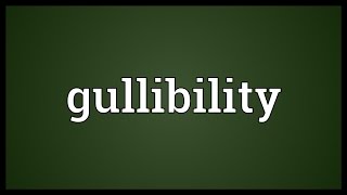 Gullibility Meaning [upl. by Eillo]