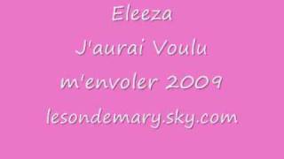 Eleeza  Jaurai voulu menvoler 2009 [upl. by Schumer]