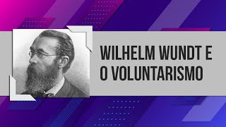 WILHELM WUNDT E O VOLUNTARISMO – GRANDES TEMAS DA PSICOLOGIA 04 [upl. by Redna]