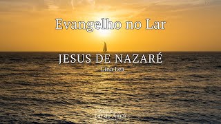 Evangelho no Lar  Jesus de Nazaré [upl. by Dev]