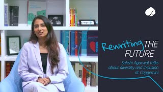 Rewriting the future Sakshi Agarwal talks about Diversity and Inclusion at Capgemini [upl. by Sonstrom]