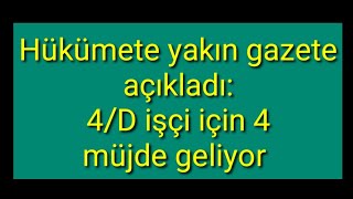 4D İŞÇİLERE 4 BÜYÜK MÜJDE GELİYORTayin hakkı 4d İşçi Kadrosu Son Dakika [upl. by Ennahteb]