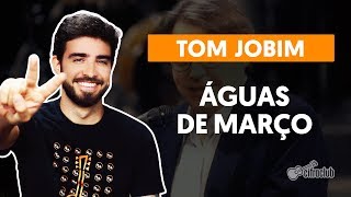 ÁGUAS DE MARÇO  Tom Jobim aula completa  Como tocar no violão [upl. by Allicerp401]