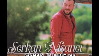 SERKAN NİŞANCI  KARAGÖZLÜM ÖLESİM VAR [upl. by Lurlene862]