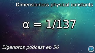 Eigenbros ep 56  Dimensionless Physical Constants [upl. by Legnaleugim]