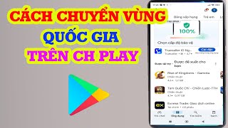 Cách đổi quốc gia trên CH Play  Cách chuyển vùng cho CH Play [upl. by Ecnerret]