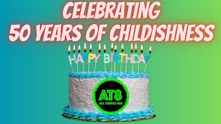 50 YEARS OF CHILDISHNESS  A BIRTHDAY EXTRAVAGANZA [upl. by Tenay265]