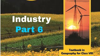 part 6 of chapter 5 industry of class 8 geography NCERT for upsc [upl. by Waterer]