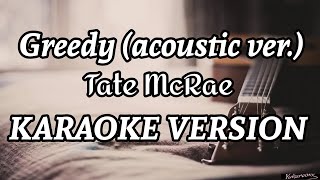 Greedy acoustic ver  Tate McRae  Karaoke Version [upl. by Ludvig]