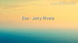 Ese Jerry Rivera  letra [upl. by Naleag600]