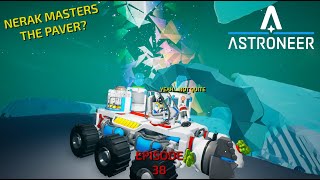 Astroneer Episode 38 Nerak Figures Out The Paver [upl. by Htidirem]