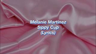 Melanie Martinez  Sippy Cup  Lyrics [upl. by Doscher]