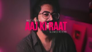 Aaj Ki Raat  Slowed Reverb   Male Version  SachinJigar  Stree 2  Tamannaah Bhatiya ❤️ [upl. by Dlorag]