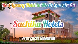 Sachika Hotels Guwahati  North Guwahati First Luxury Hotel amp 100 Veg Restaurant [upl. by Sileray]