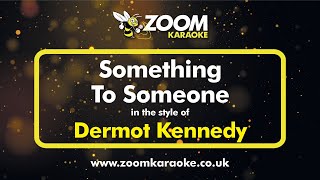 Dermot Kennedy  Something To Someone Without Backing Vocals  Karaoke Version from Zoom Karaoke [upl. by Ardnohsal]