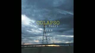 Colapso Kevin Kaarl  cover by Marcos [upl. by Esidnak]