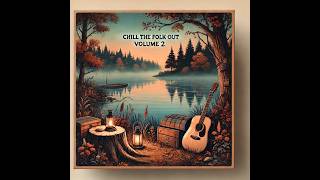 Chill The Folk Out Volume 2 1Hour Ambient Music Video [upl. by Benjie493]