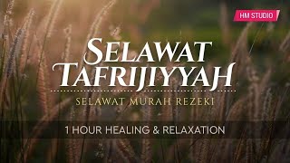 SELAWAT TAFRIJIYAH • Selawat Murah Rezeki amp Permudah Urusan HEALING amp RELAXATION [upl. by Atiras]