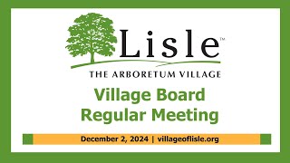 20241202 Village of Lisle Regular Board Meeting [upl. by Fanestil]