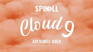 SPINALL feat Adekunle Gold  CLOUD 9 Lyric Video [upl. by Trakas]