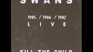 Swans  Kill The Child  Like A Drug Sha La La la [upl. by Gord]