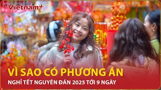 BẢN TIN 60S Vì sao có phương án nghỉ Tết Nguyên đán 2025 tới 9 ngày [upl. by Ainuj]