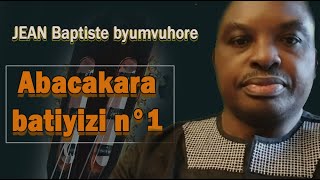 JEAN Baptiste byumvuhore  Abacakara batiyizi n°1 Lyrics  31 octobre 2021  Extrait album 12 [upl. by Canica]