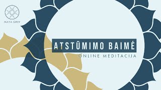 ATSTŪMIMO BAIMĖ  priėmimo ir dėkingumo meditacija lietuviškai [upl. by Reiners]