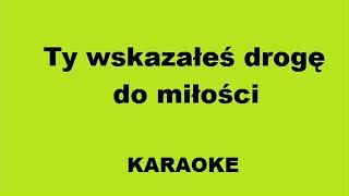 Ty wskazałeś drogę do miłości Karaoke [upl. by Aennyl624]