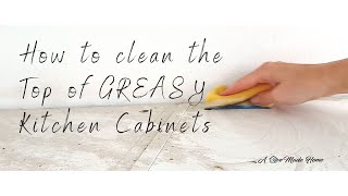 How to clean the Top of Kitchen Cabinets [upl. by Moncear]