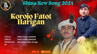 Korojo Fatot Harigan  Sher Khan Janisar GB New Song 2024  Sher Khan Janisar Shina New Song 2024 [upl. by Habeh104]