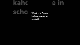 What is a funny Kahoot name in school ￼ [upl. by Gaul]