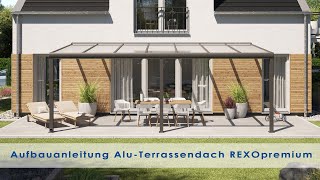 Alu Terrassenüberdachung Montageanleitung REXOpremium  Terrassendach selbst bauen Aktuell [upl. by Grossman]