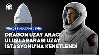 Türk astronot Alper Gezeravcı uzayda  Dragon uzay aracı Uluslararası Uzay İstasyonu’na kenetlendi [upl. by Cogan]