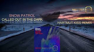 Snow Patrol  Called Out In The Dark Hartmut Kiss Remix [upl. by Nna]