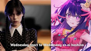 Wednesday react to Wednesday as ai hoshino1hope you like it all [upl. by Ainigriv836]