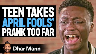 Teen Takes APRIL FOOLS DAY PRANK Too Far  Dhar Mann [upl. by Carlick]