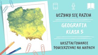 Geografia klasa 5 Ukształtowanie powierzchni na mapach Uczymy się razem [upl. by Mij]