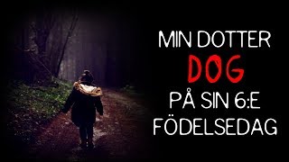 quotMin Dotter Dog på sin 6e Födelsedagquot  SWEDISH  Creepypasta [upl. by Nahtaoj]