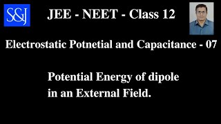 07 Electrostatic Potential and Capacitance Potential Energy of Dipole in an External Field [upl. by Nancey]